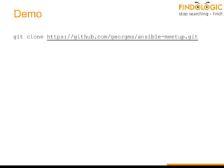 Demo
git clone https://github.com/georgms/ansible-meetup.git
 