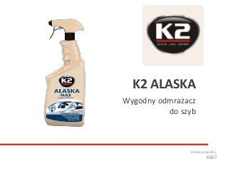 Wygodny odmrażacz
do szyb
Indeks produktu:
K607
K2 ALASKA
 