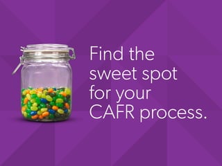 Find the
sweet spot
for your
CAFR process.
 
