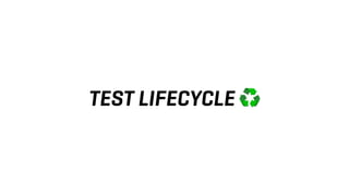 TEST LIFECYCLE ♻
 
