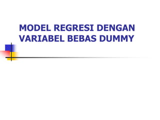 MODEL REGRESI DENGAN VARIABEL BEBAS DUMMY  