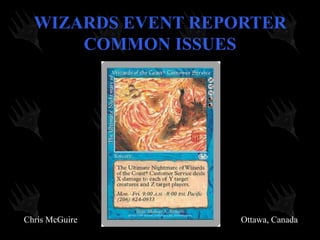 WIZARDS EVENT REPORTER COMMON ISSUES 
Chris McGuire 
Ottawa, Canada  