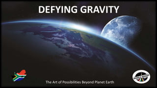 DEFYING GRAVITY
The Art of Possibilities Beyond Planet Earth
 