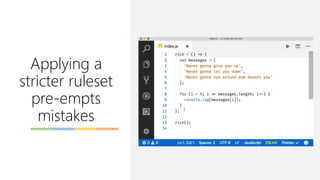 Applying a
stricter ruleset
pre-empts
mistakes
 