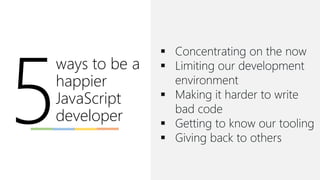 Five ways to be a happier JavaScript developer