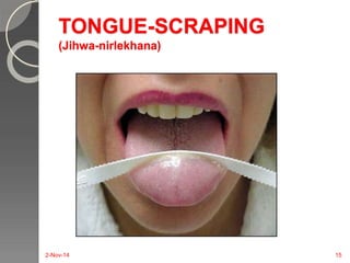 TONGUE-SCRAPING 
(Jihwa-nirlekhana) 
2-Nov-14 15 
 