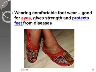  Wearing comfortable foot wear – good 
for eyes, gives strength and protects 
feet from diseases 
2-Nov-14 49 
 