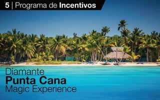15
Diamante
Punta Cana
Magic Experience
5 | Programa de Incentivos
 