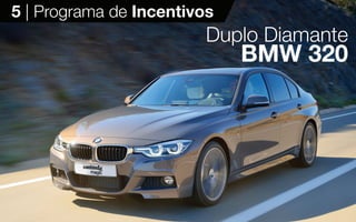 18
5 | Programa de Incentivos
Duplo Diamante
BMW 320
 
