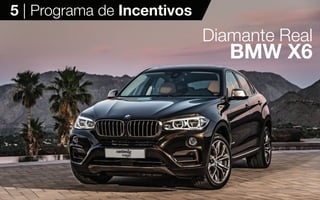 5 | Programa de Incentivos
Diamante Real
BMW X6
 