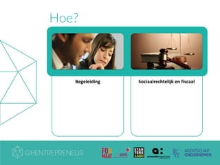 Hoe?
Begeleiding Sociaalrechtelijk en fiscaal
 