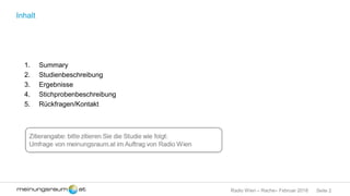 Seite 2Radio Wien – Rache– Februar 2018
Inhalt
1. Summary
2. Studienbeschreibung
3. Ergebnisse
4. Stichprobenbeschreibung
5. Rückfragen/Kontakt
 