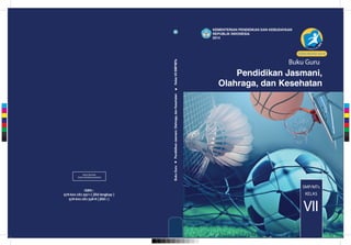 BukuGuruPendidikanJasmani,Olahraga,danKesehatan.KelasVIISMP/MTs
Pendidikan Jasmani,
Olahraga, dan Kesehatan
Buku Guru
SMP/MTs
VII
KELAS
KEMENTERIAN PENDIDIKAN DAN KEBUDAYAAN
REPUBLIK INDONESIA
2014
EDISI REVISI 2014
978-602-282-397-1 ( jilid lengkap )
978-602-282-398-8 ( jilid 1 )
MILIK NEGARA
TIDAK DIPERDAGANGKAN
ISBN :
C
M
Y
CM
MY
CY
CMY
K
 