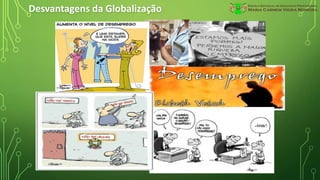 Desvantagens da Globalização
 