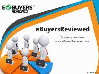 eBuyersReviewed
Company overview
www.eBuyersReviewed.com
 