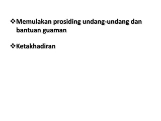 Memulakan prosiding undang-undang dan
bantuan guaman
Ketakhadiran
 