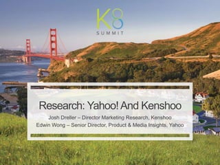 | Kenshoo: Proprietary and Confidential
1
Josh Dreller – Director Marketing Research, Kenshoo
Edwin Wong – Senior Director, Product & Media Insights, Yahoo
Research: Yahoo!And Kenshoo
 