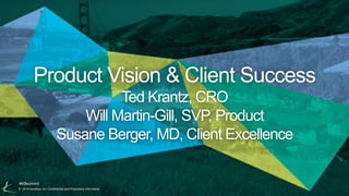 Product Vision & Client Success 
#K8summit 
Ted Krantz, CRO 
Will Martin-Gill, SVP, Product 
Susane Berger, MD, Client Excellence 
© 2014 Kenshoo, Inc. Confidential and Proprietary Information 1 
 