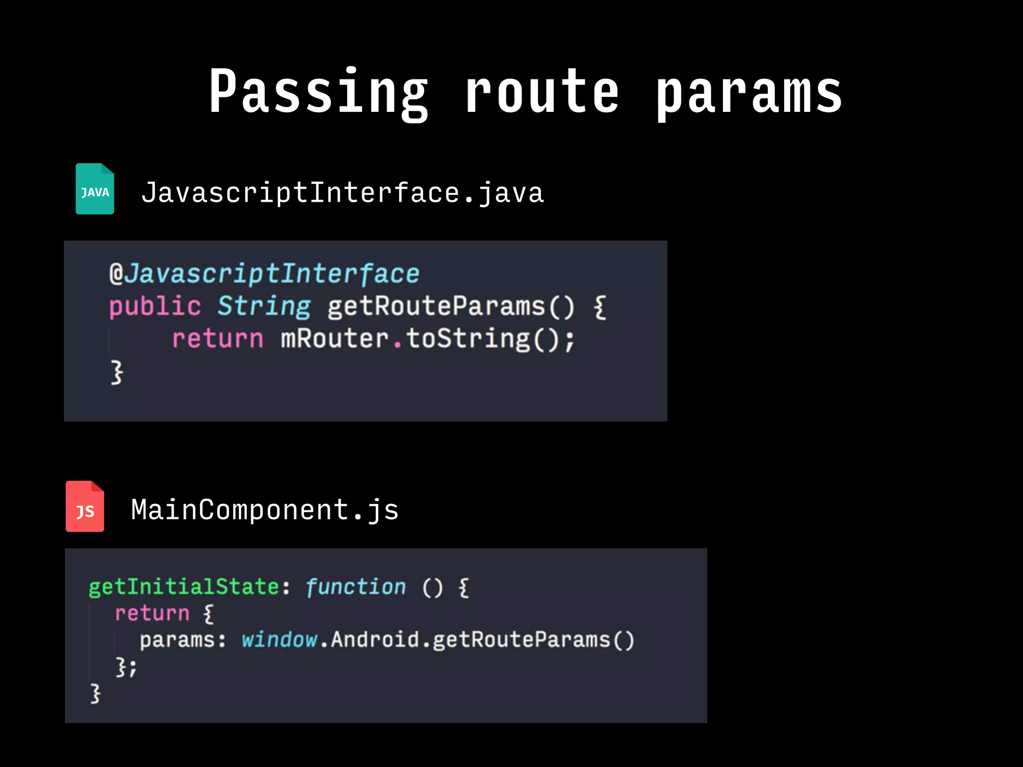 JavascriptInterface.java
Passing route params
MainComponent.js
 