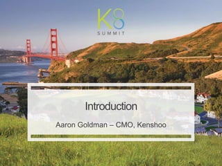 | Kenshoo: Proprietary and Confidential
1
Introduction
Aaron Goldman – CMO, Kenshoo
 