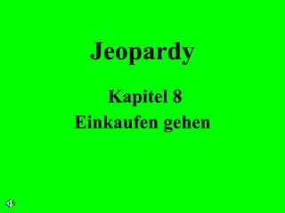 Jeopardy Kapitel 8 Einkaufen gehen 
