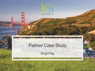 | Kenshoo: Proprietary and Confidential
1
BrightTag
Partner Case Study
 