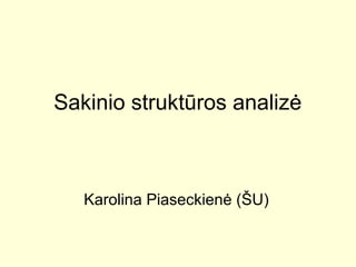 Sakinio struktūros analizė
Karolina Piaseckienė (ŠU)
 