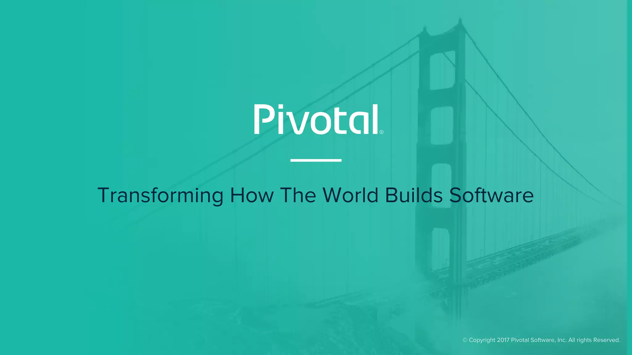 © Copyright 2017 Pivotal Software, Inc. All rights Reserved.
Transforming How The World Builds Software
 