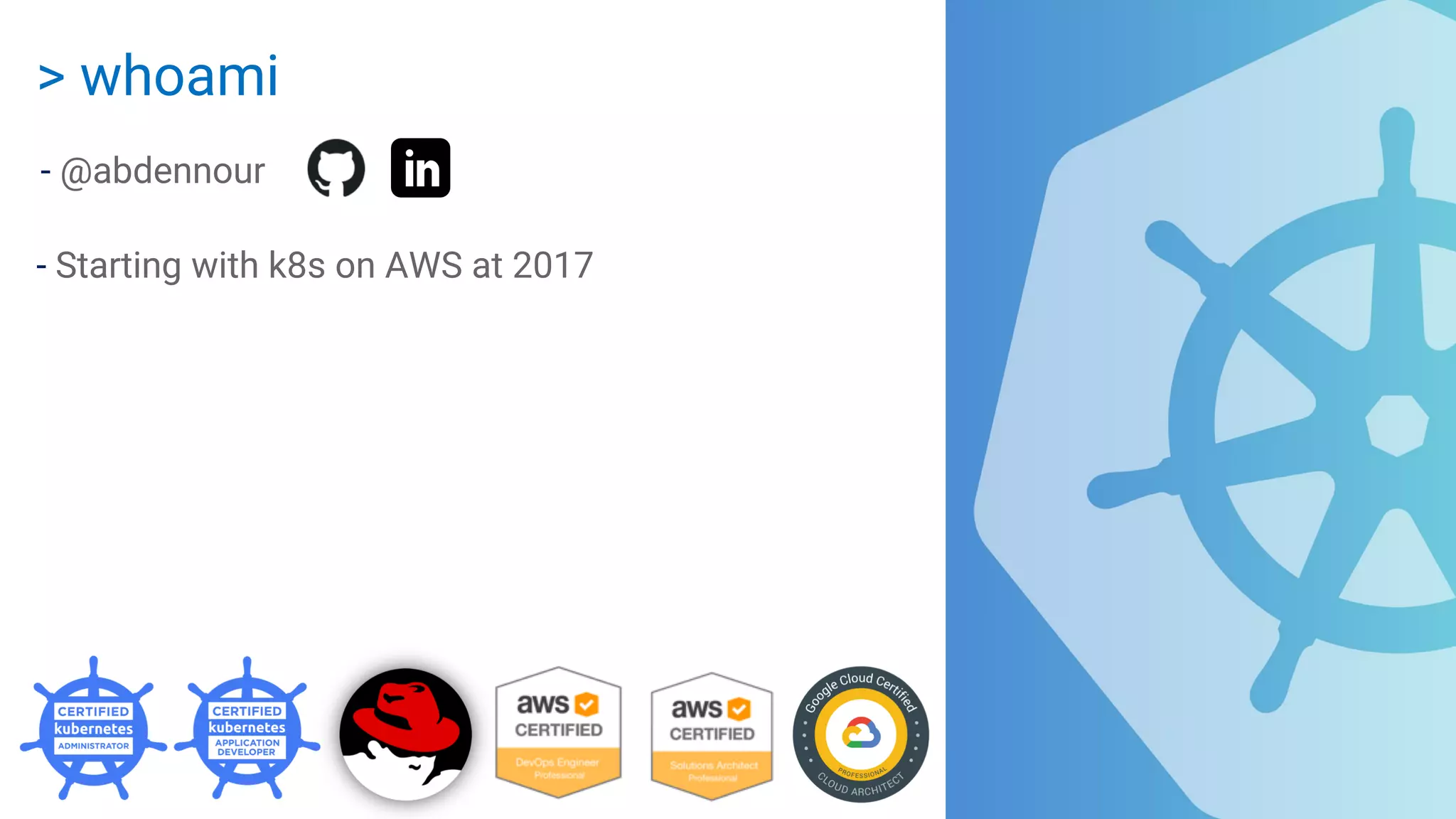 > whoami
- @abdennour
- Starting with k8s on AWS at 2017
 