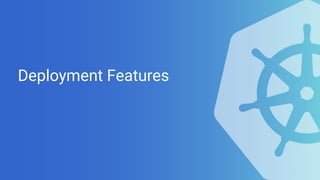 Deployment Features
 