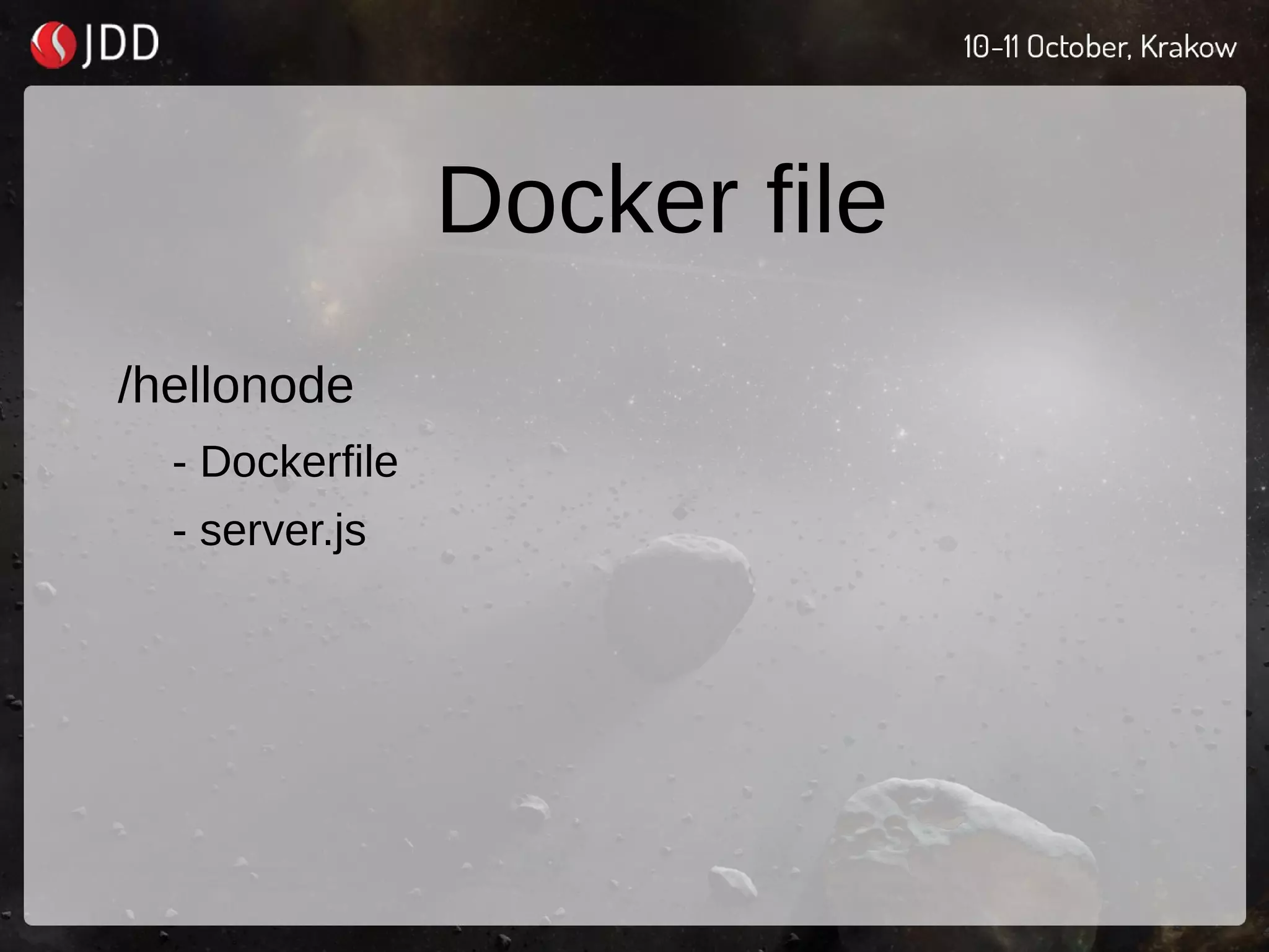 Docker file
/hellonode
- Dockerfile
- server.js
 