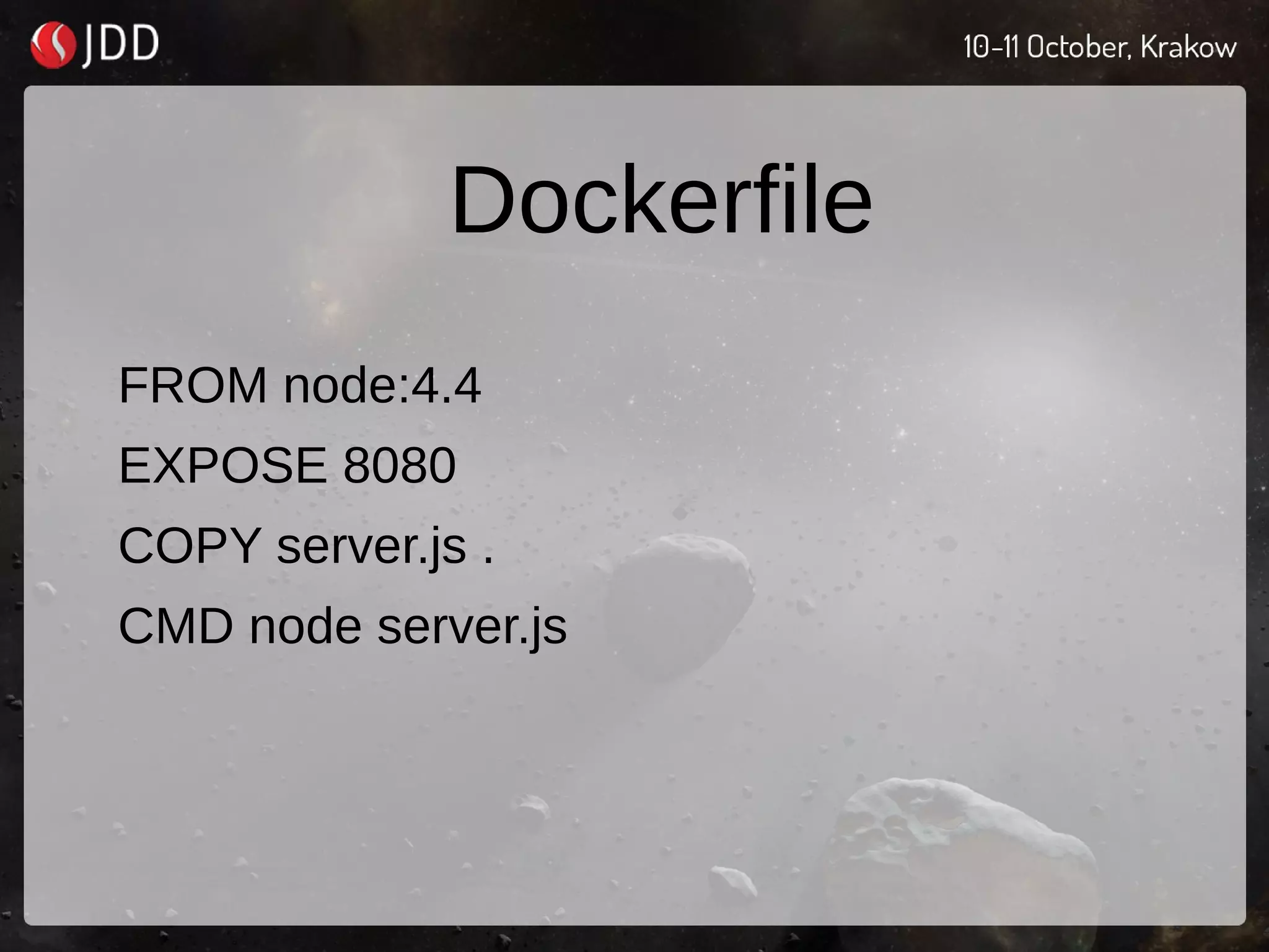 Dockerfile
FROM node:4.4
EXPOSE 8080
COPY server.js .
CMD node server.js
 