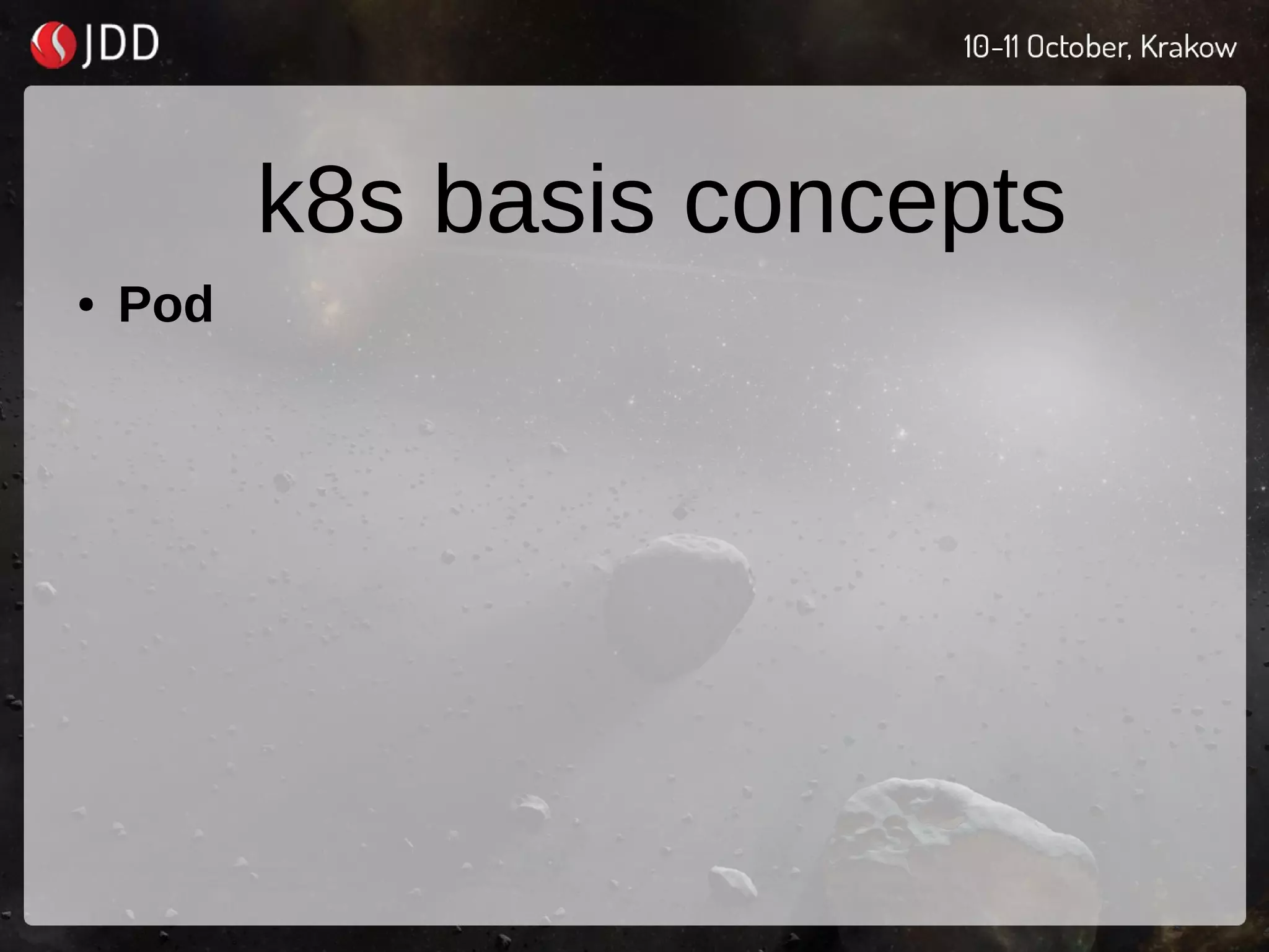 k8s basis concepts
● Pod
 