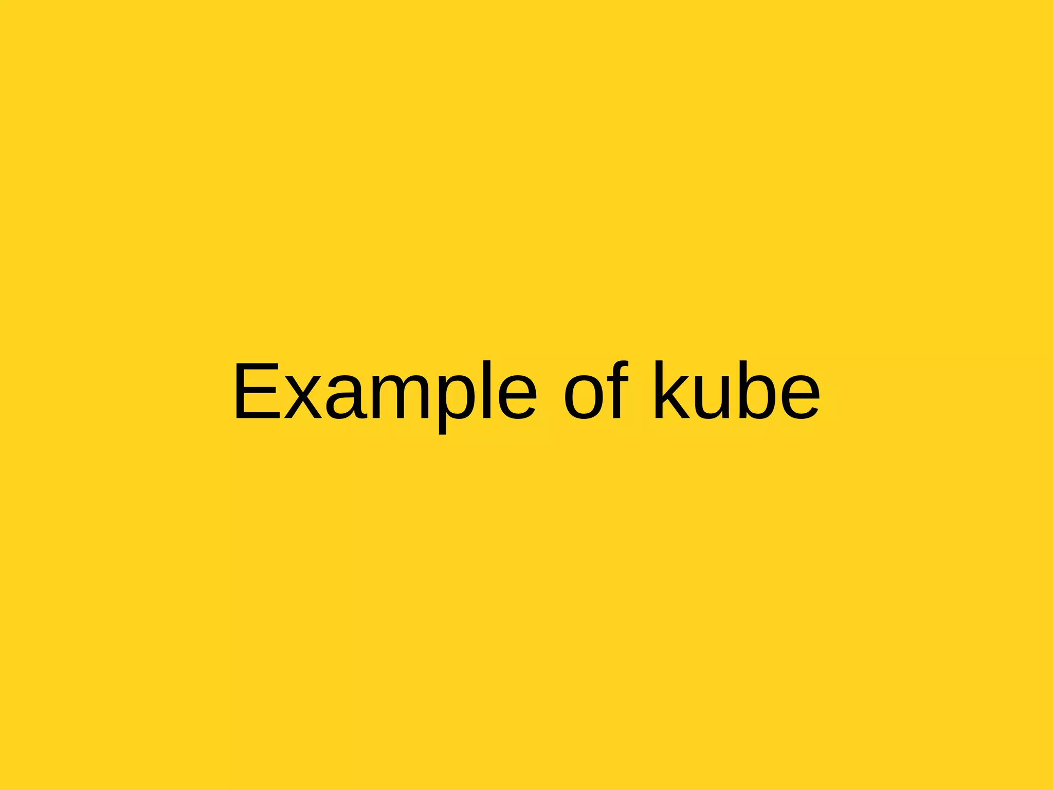 Example of kube
 