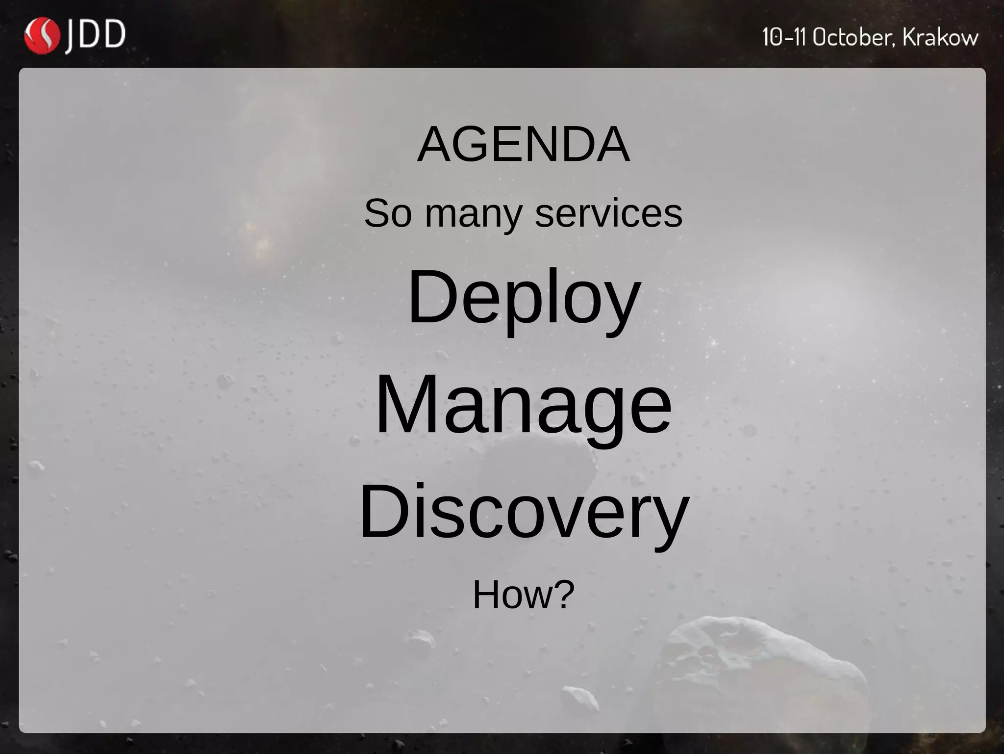AGENDA
So many services
Deploy
Manage
Discovery
How?
 