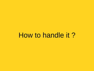 How to handle it ?
 