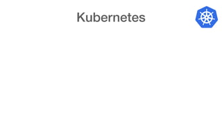 Kubernetes
 