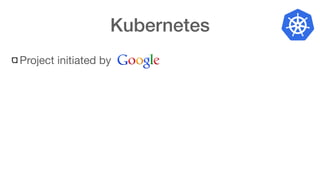 Kubernetes
Project initiated by
 