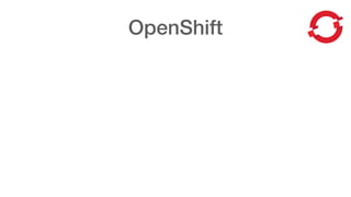 OpenShift
 