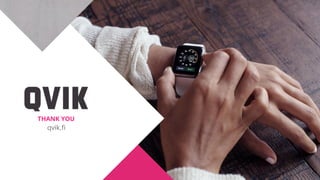 THANK YOU
qvik.fi
 