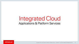 Copyright © 2017, Oracle and/or its affiliates. All rights reserved. | Confidential – Oracle Internal/Restricted/Highly Restricted 70
 