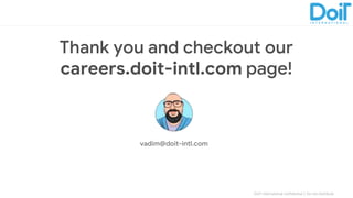 DoIT International confidential │ Do not distribute
Thank you and checkout our
careers.doit-intl.com page!
vadim@doit-intl.com
 