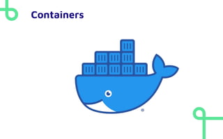 Containers
 