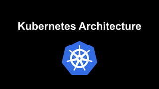 Kubernetes Architecture
 