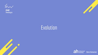 Denis Romaniuk
Evolution
 