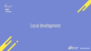 Denis Romaniuk
Local development
 