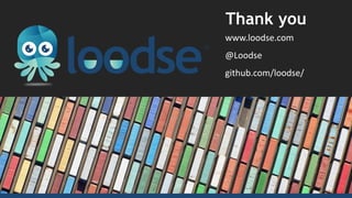 Thank you
www.loodse.com
@Loodse
github.com/loodse/
 