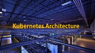 Kubernetes Architecture
 