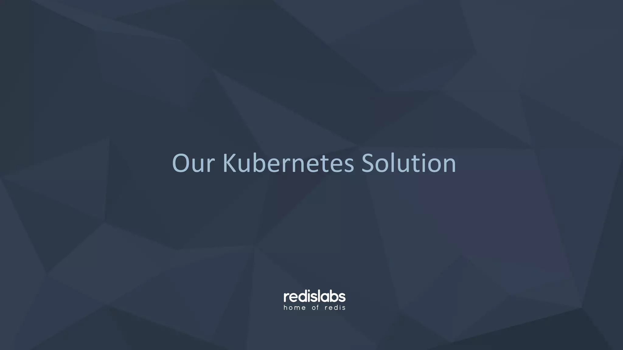 Our Kubernetes Solution
 