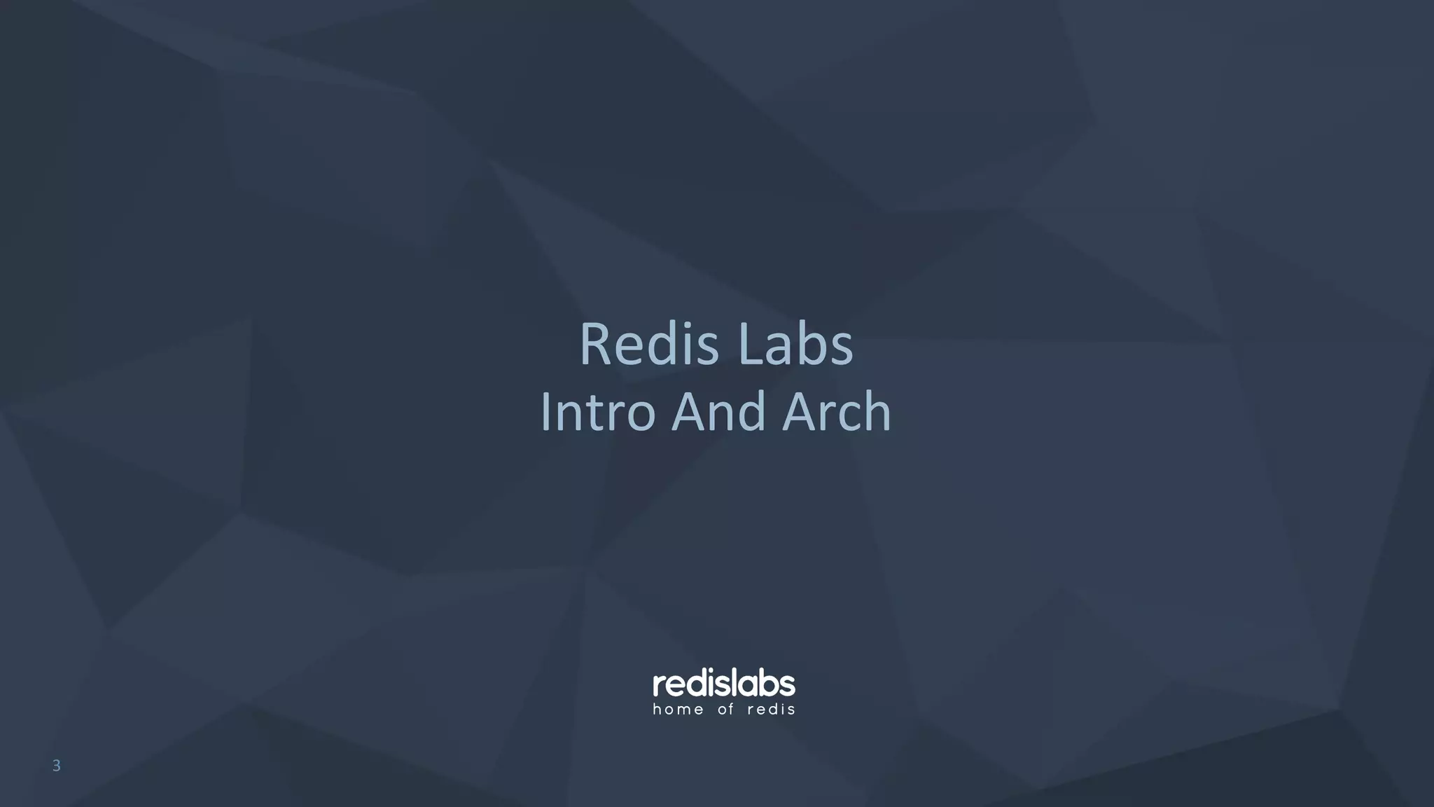 Redis Labs
Intro And Arch
3
 